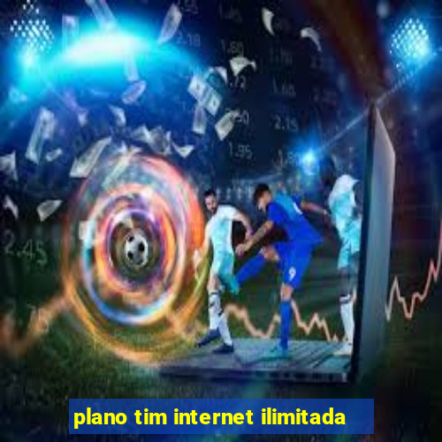 plano tim internet ilimitada